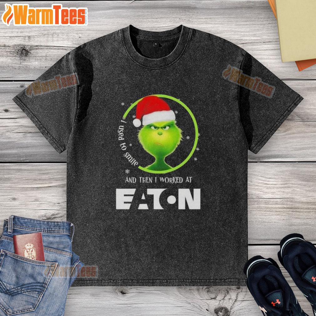 Awesome Grinch Christmas I Used To Smile And Then I Worked At Eaton Corporation T-Shirt - Image 6