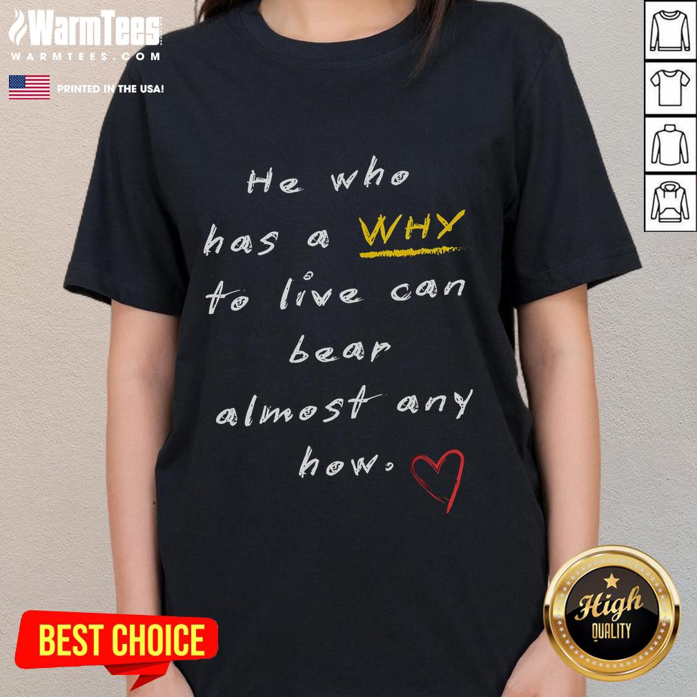 Awesome He Who Has A Why To Live Can Bear Almost Any How T-Shirt - Image 3