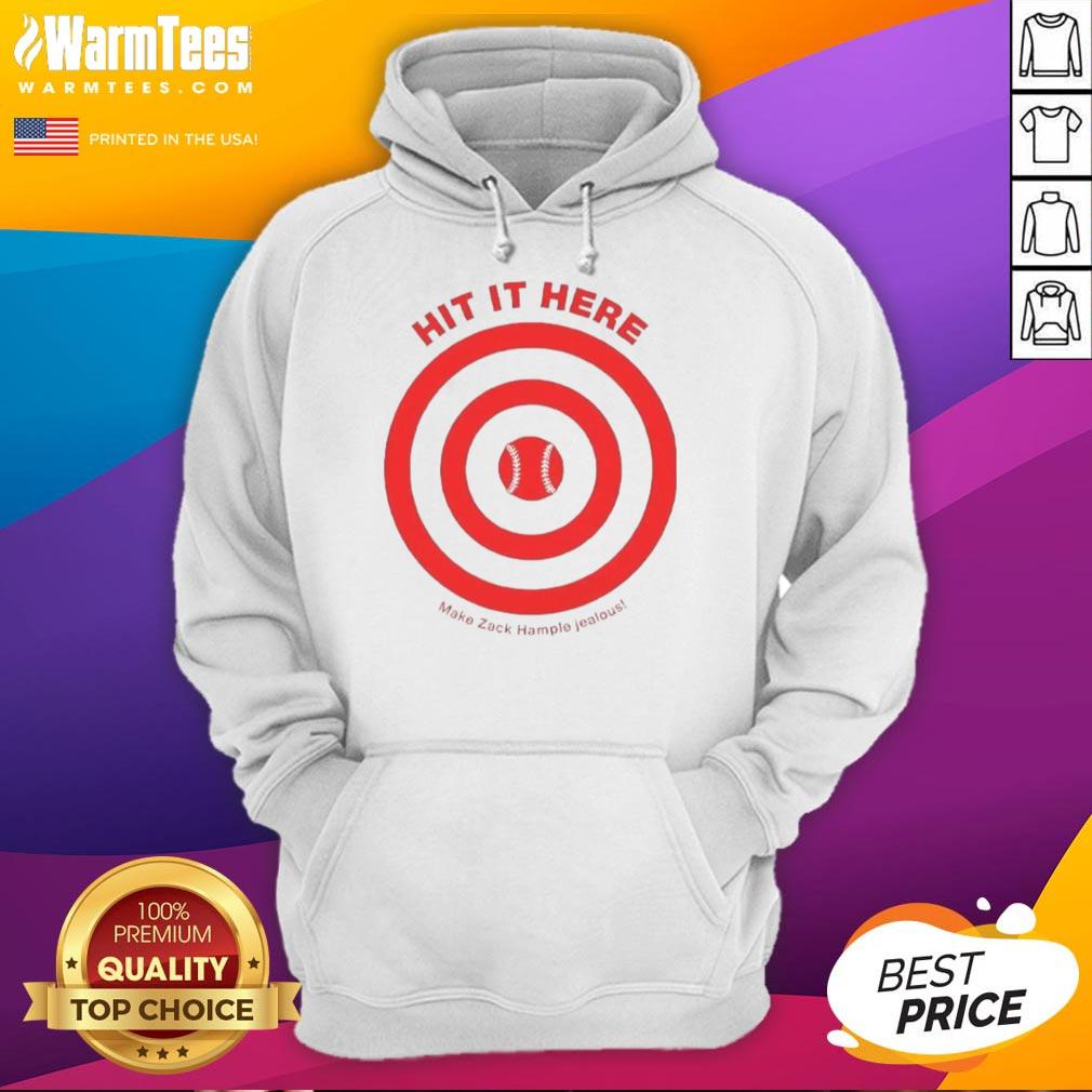 Awesome Hit It Here Make Zack Hampie Jealous Target Baseball T-Shirt - Image 2