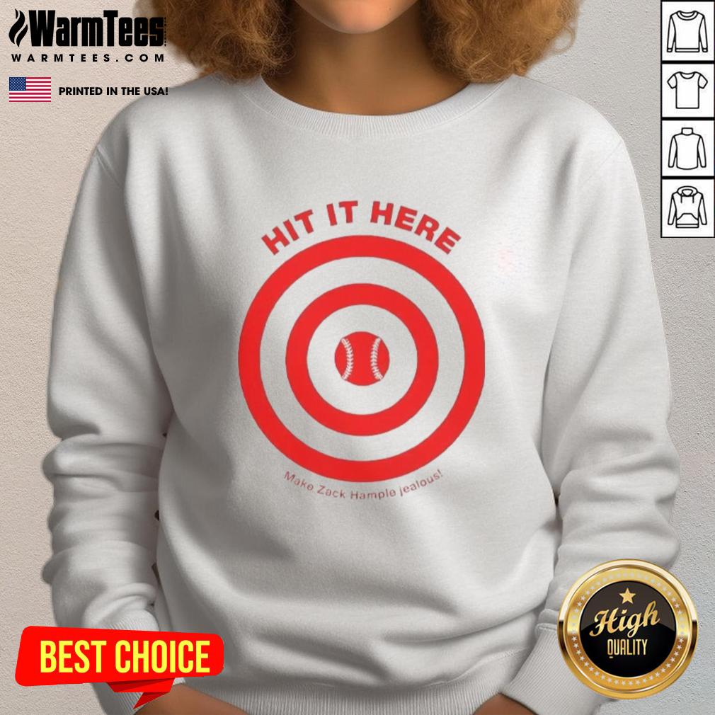 Awesome Hit It Here Make Zack Hampie Jealous Target Baseball T-Shirt - Image 5