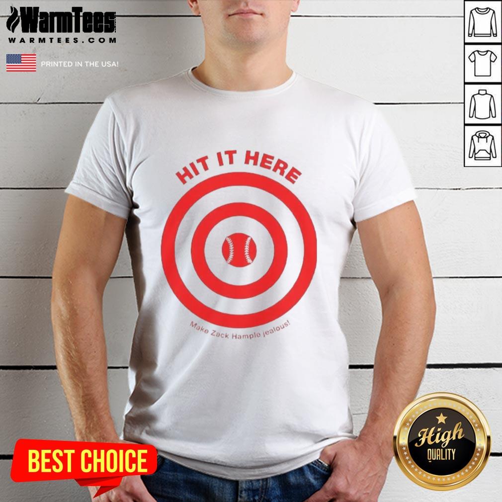 Awesome Hit It Here Make Zack Hampie Jealous Target Baseball T-Shirt