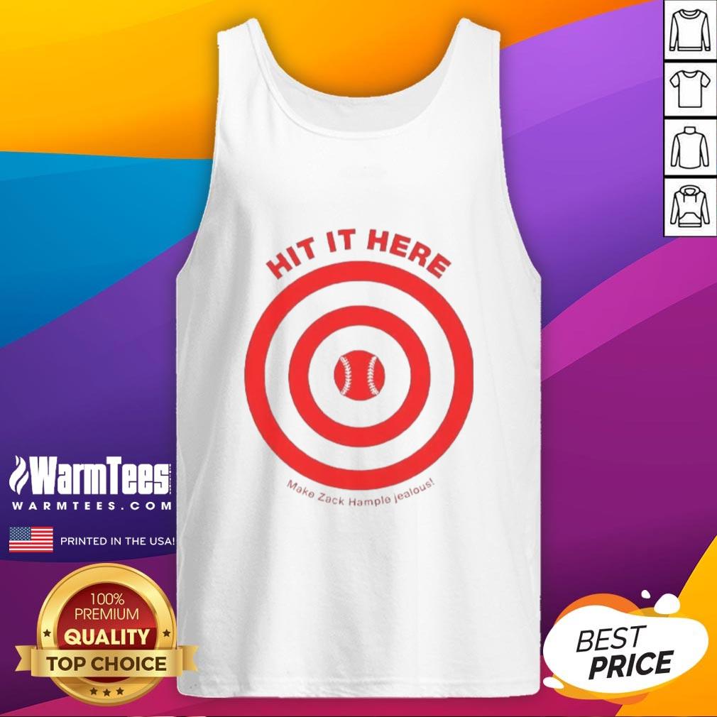 Awesome Hit It Here Make Zack Hampie Jealous Target Baseball T-Shirt - Image 4