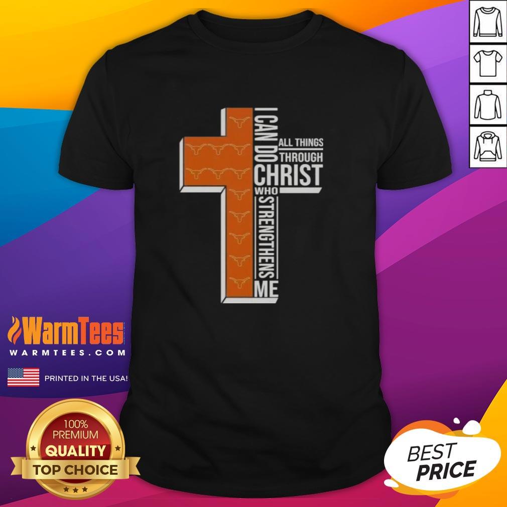 Awesome I Can Do All Things Through Christ Who Strengthens Me Texas Longhorns Football Cross T-Shirt