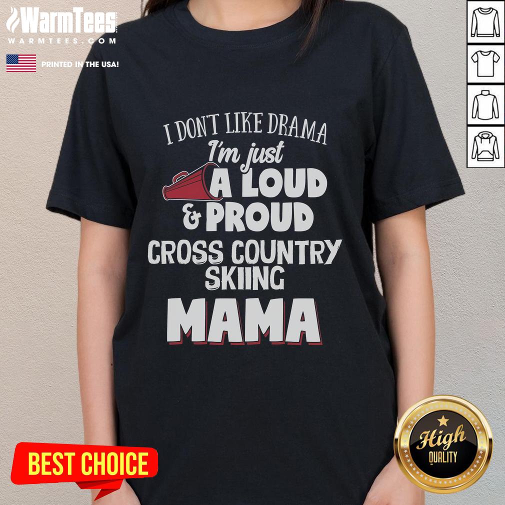 Awesome I Don't Like Drama I'm Just A Loud & Proud Cross Country Skiing Mama T-Shirt - Image 3