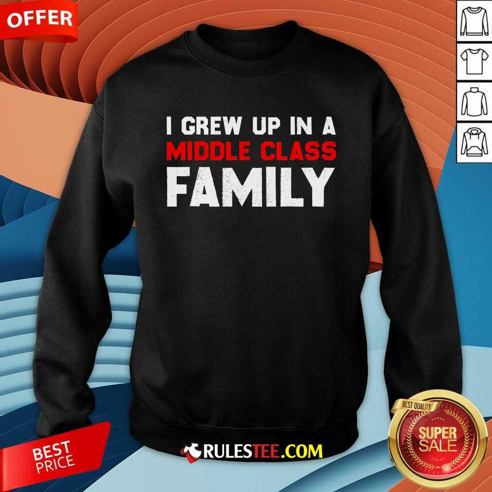 Awesome I Grew Up In A Middle Class Family T-Shirt - Image 3