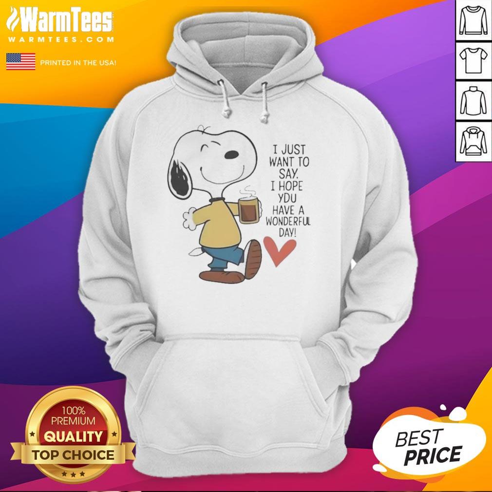 Awesome I Just Want To Say I Hope You Have A Wonderful Day T-Shirt - Image 2