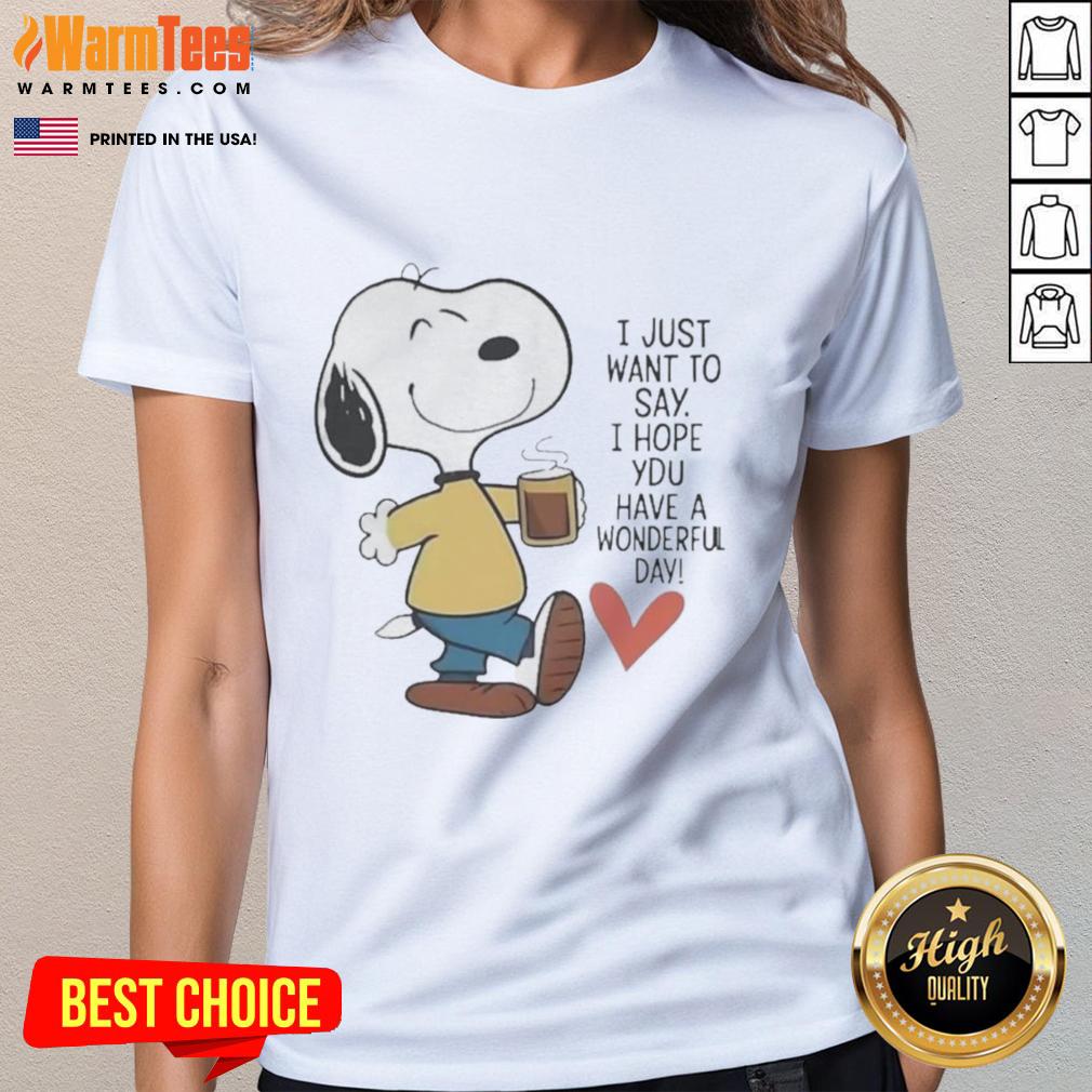 Awesome I Just Want To Say I Hope You Have A Wonderful Day T-Shirt - Image 3