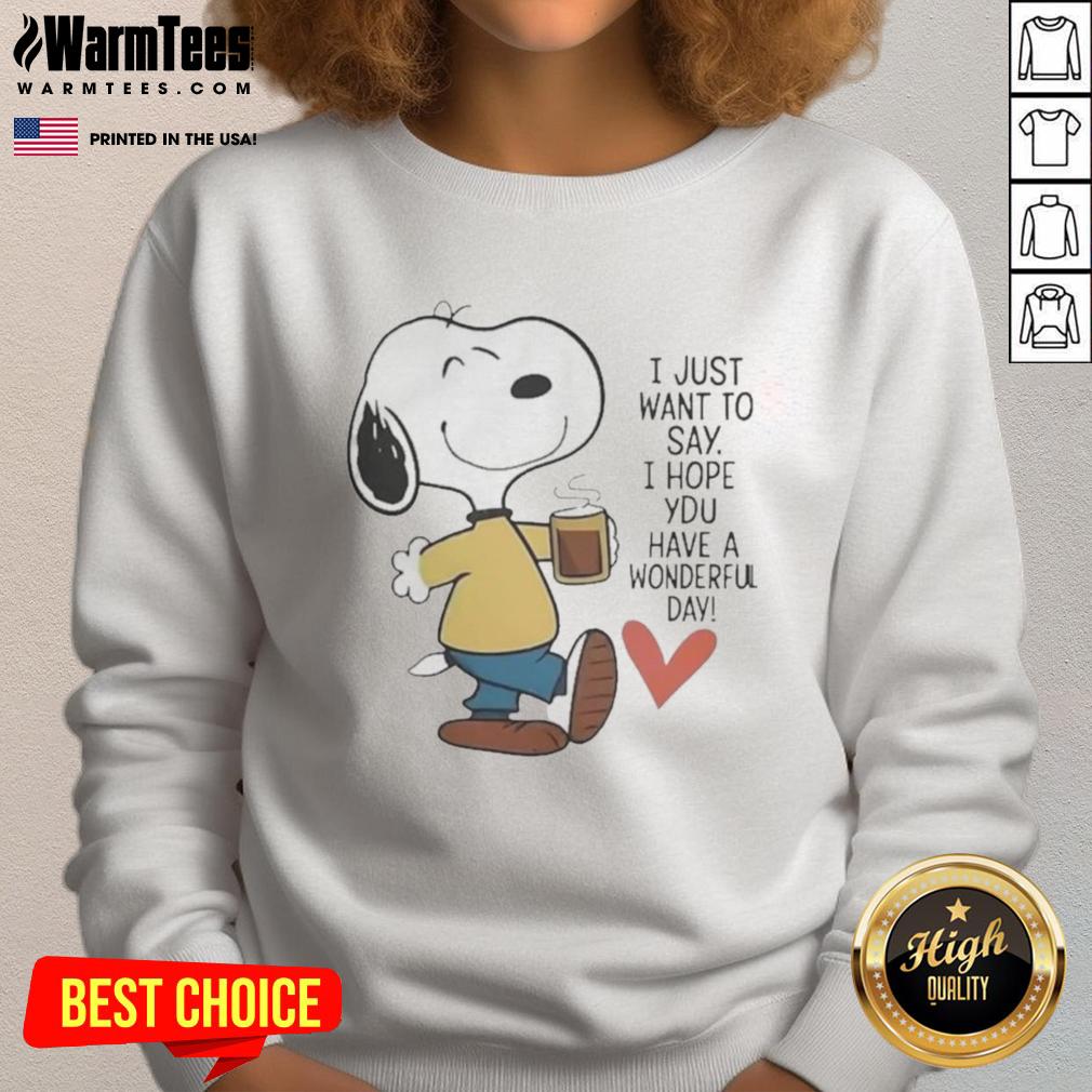 Awesome I Just Want To Say I Hope You Have A Wonderful Day T-Shirt - Image 5