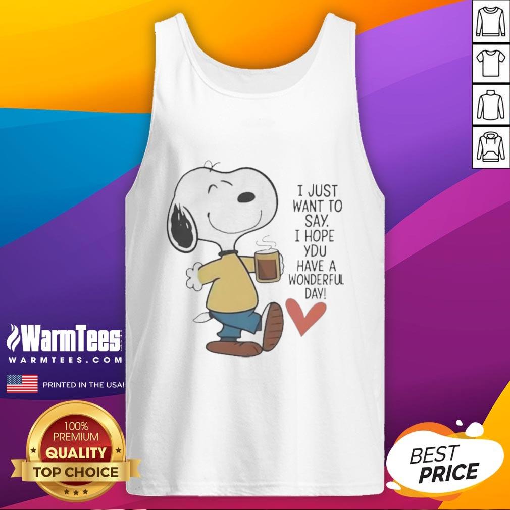 Awesome I Just Want To Say I Hope You Have A Wonderful Day T-Shirt - Image 4