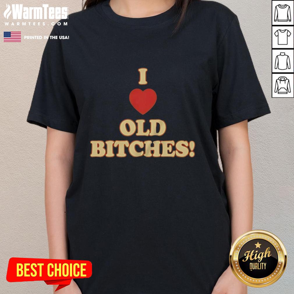 Awesome I Love Old Bitches T-Shirt - Image 3
