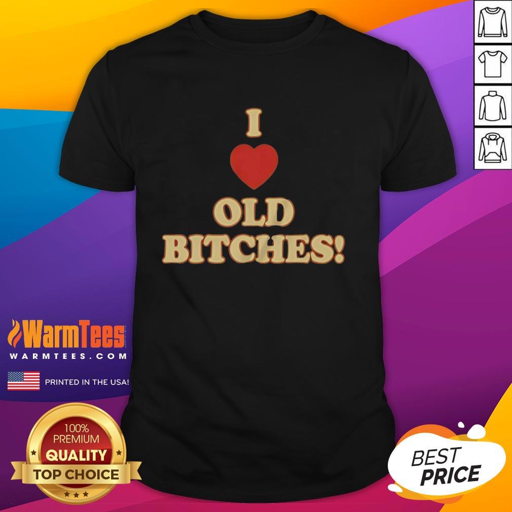 Awesome I Love Old Bitches T-Shirt