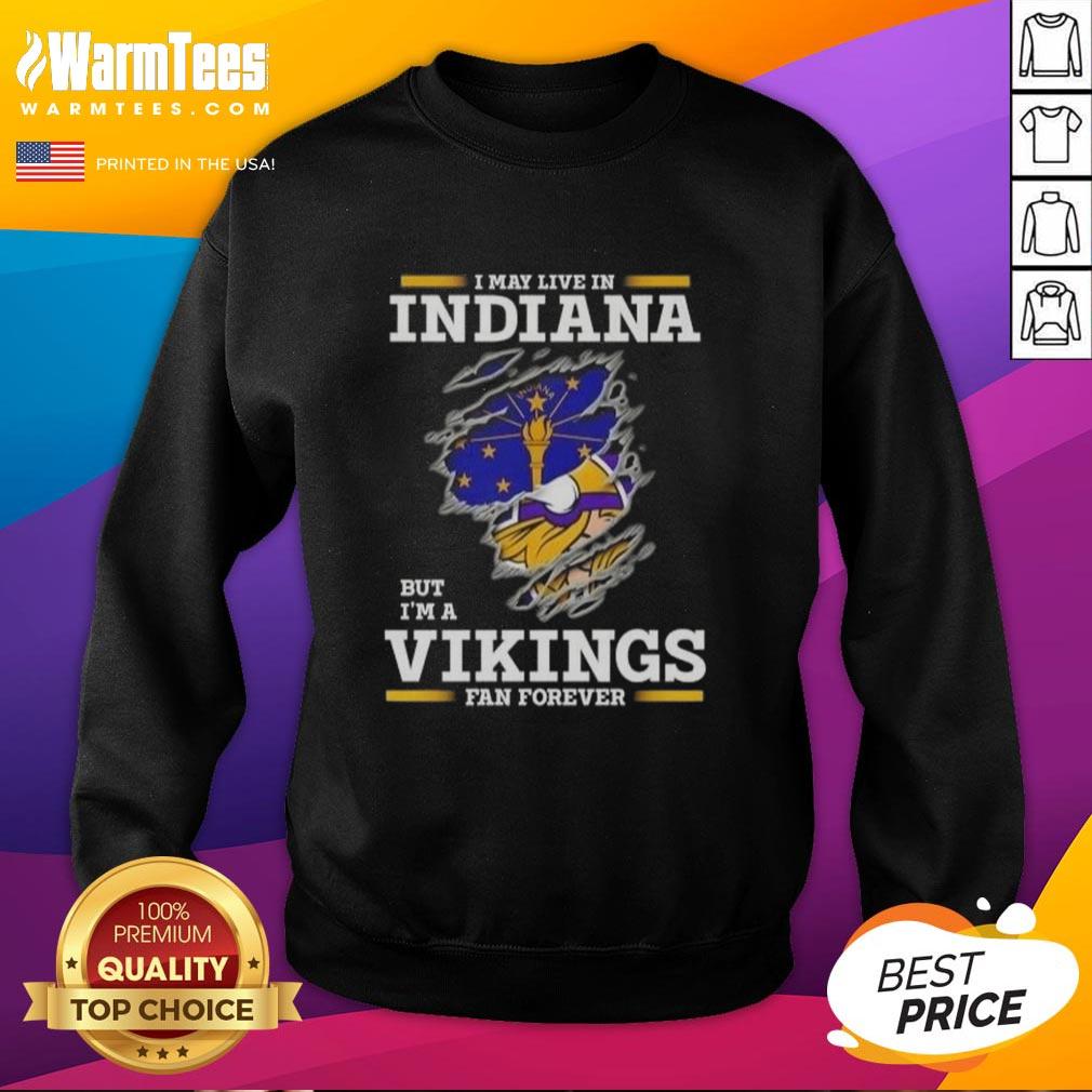 Awesome I May Live In Indiana But I'm A Minnesota Vikings Fan Forever T-Shirt - Image 5