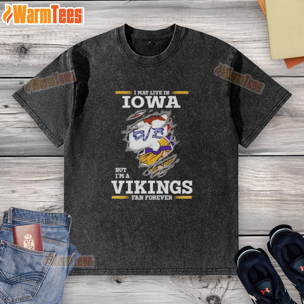 Awesome I May Live In Iowa But I'm A Minnesota Vikings Fan Forever T-Shirt - Image 6