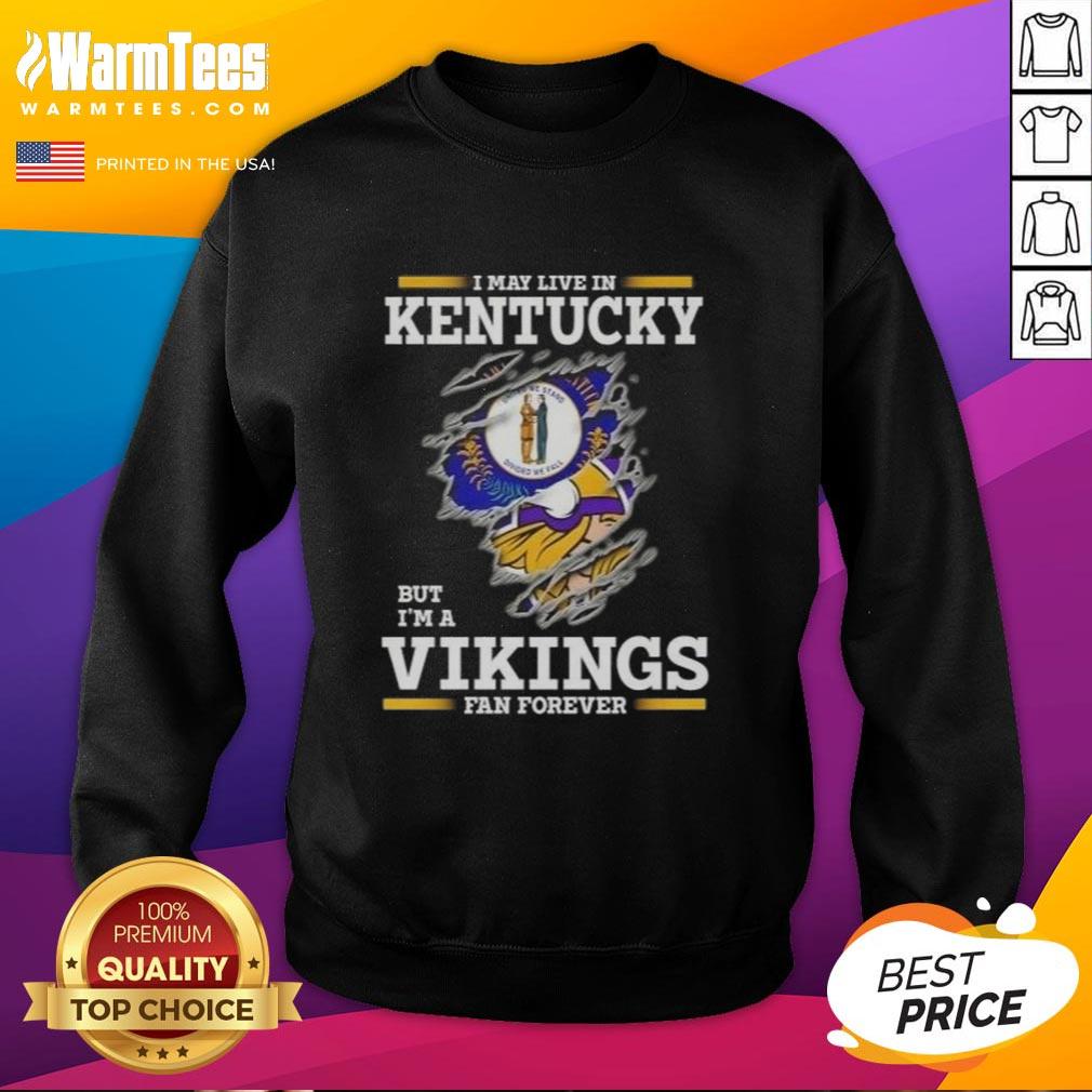 Awesome I May Live In Kentucky But I'm A Minnesota Vikings Fan Forever T-Shirt - Image 5