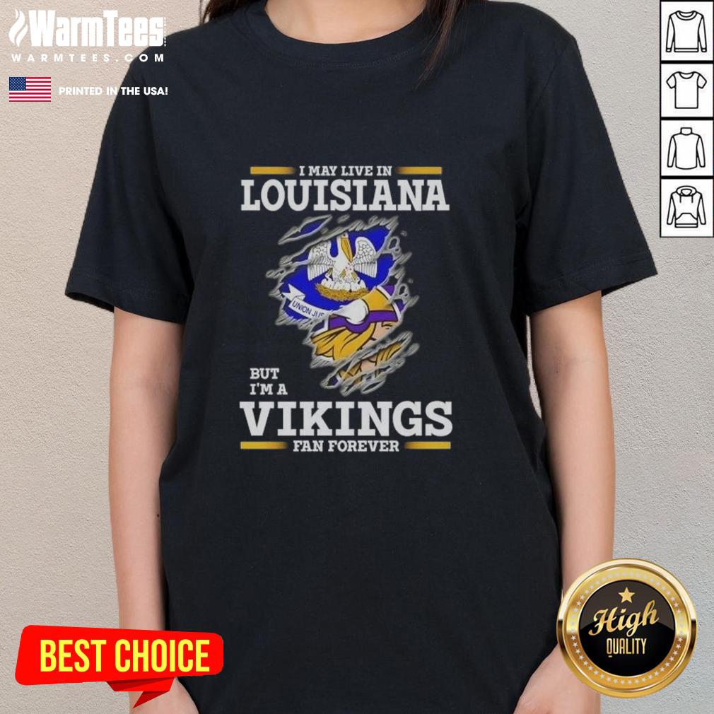 Awesome I May Live In Louisiana But I'm A Minnesota Vikings Fan Forever T-Shirt - Image 3