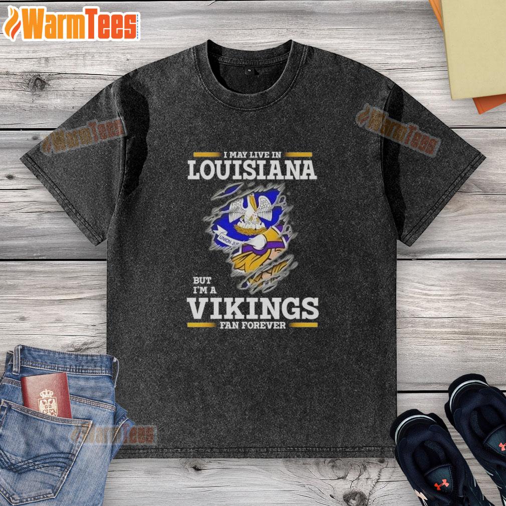 Awesome I May Live In Louisiana But I'm A Minnesota Vikings Fan Forever T-Shirt - Image 6