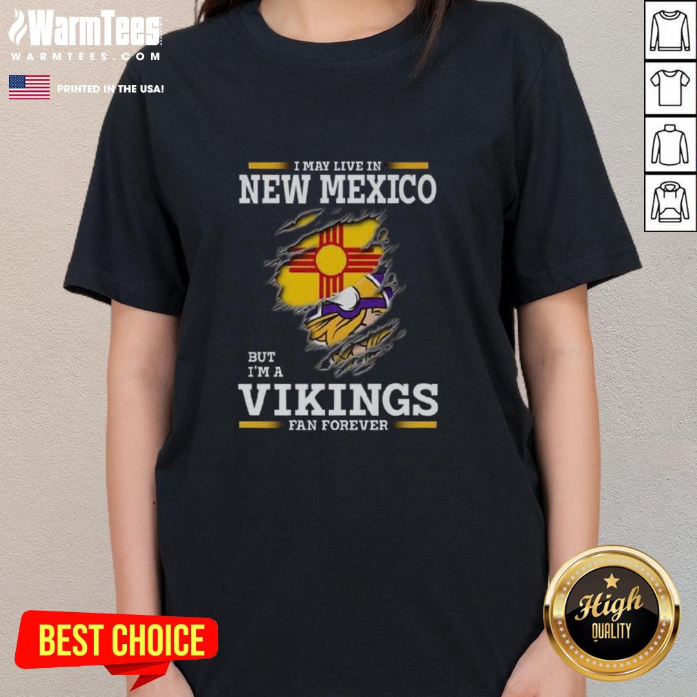 Awesome I May Live In New Mexico But I'm A Minnesota Vikings Fan Forever T-Shirt - Image 3