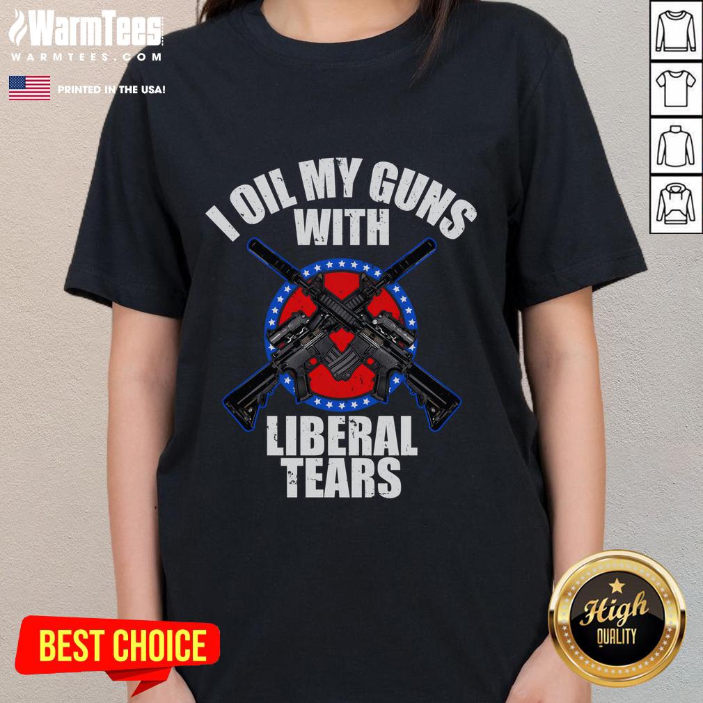 Awesome I Oil My Guns With Liberal Tears T-Shirt - Image 3