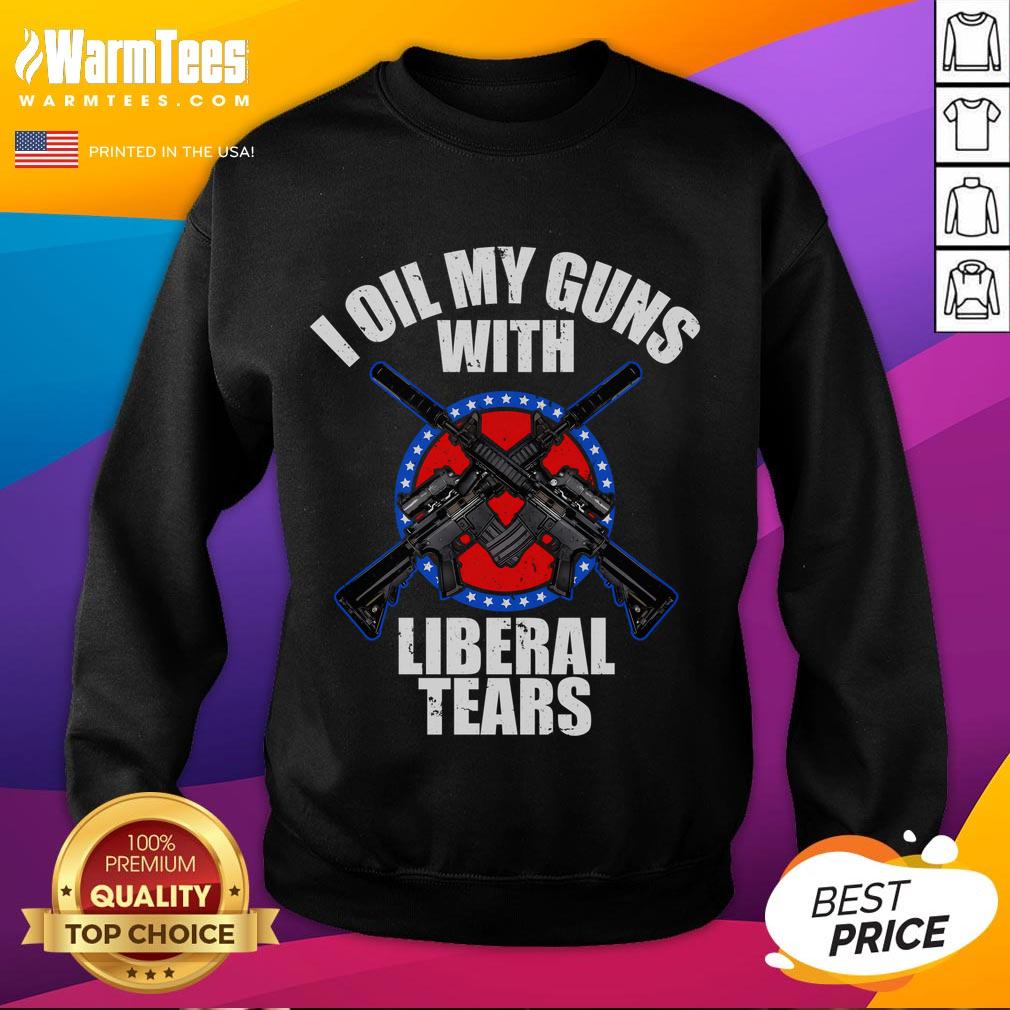 Awesome I Oil My Guns With Liberal Tears T-Shirt - Image 5