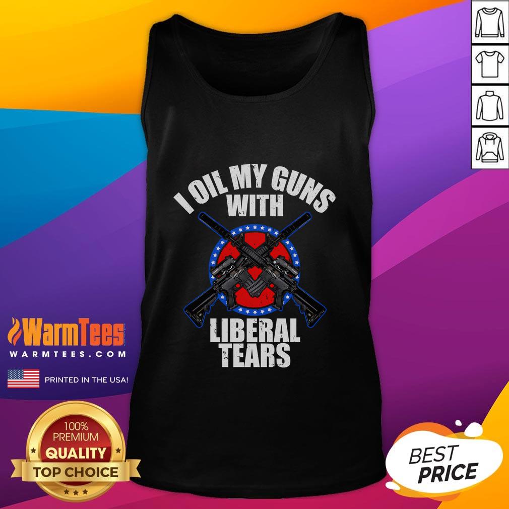 Awesome I Oil My Guns With Liberal Tears T-Shirt - Image 4