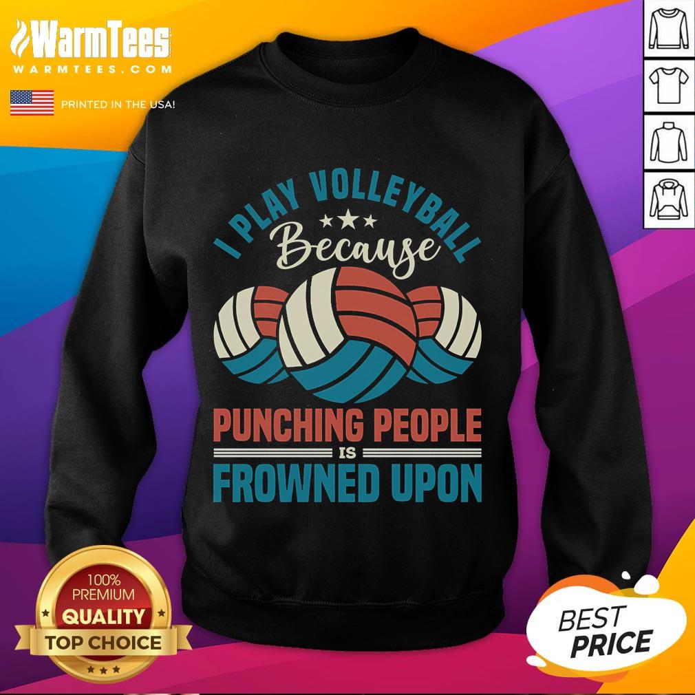 Awesome I Play Volleyball Because Punching People Is Frowned Upon T-Shirt - Image 5