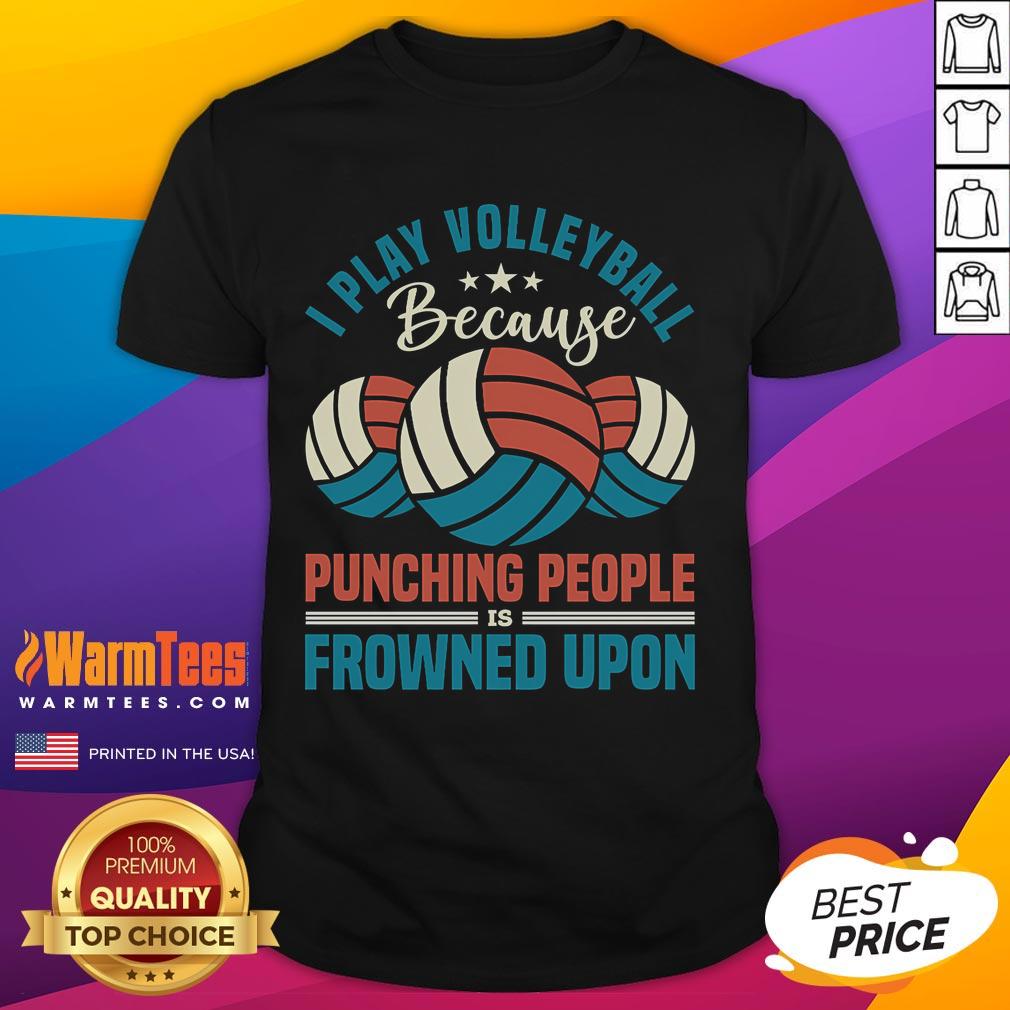 Awesome I Play Volleyball Because Punching People Is Frowned Upon T-Shirt