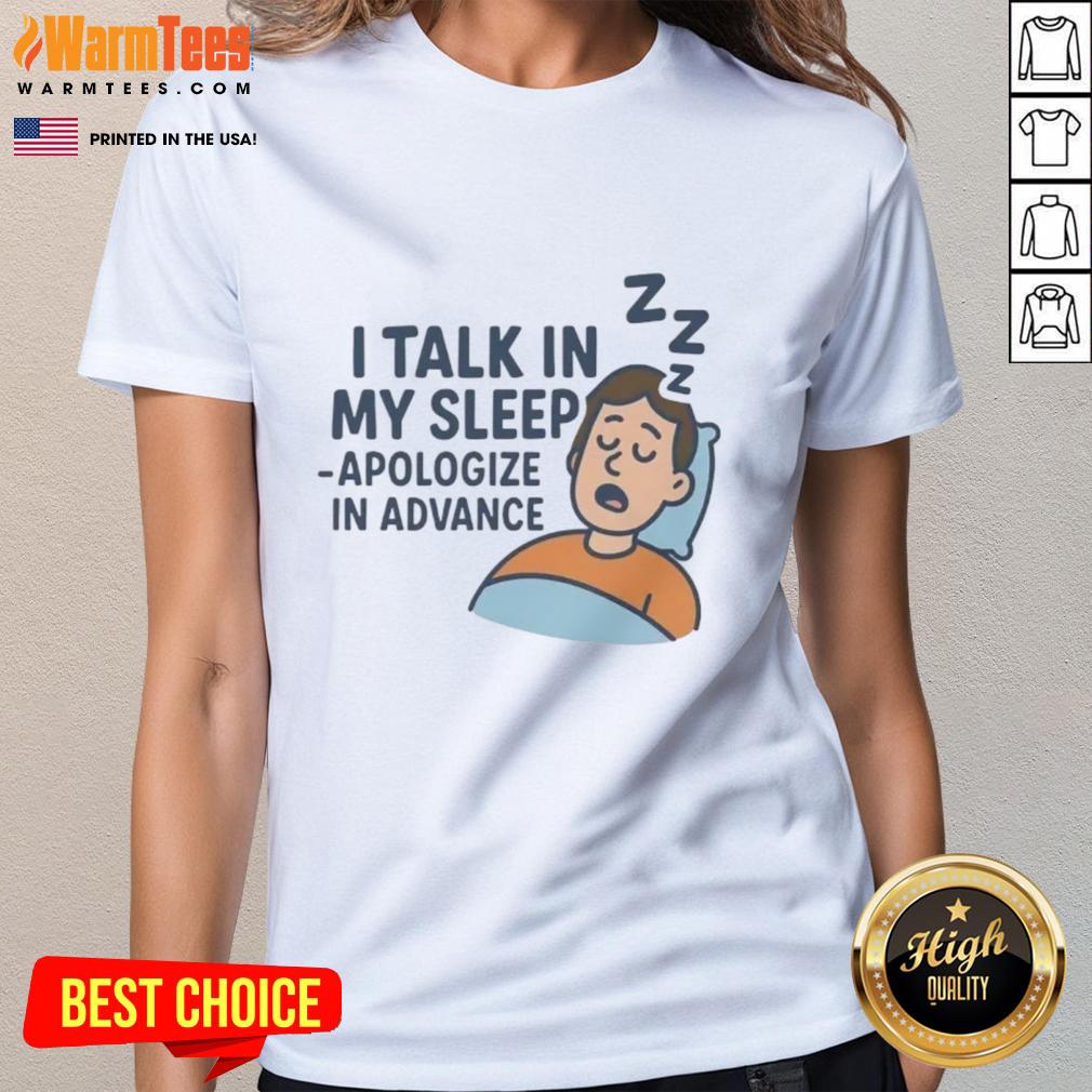 Awesome I Talk In My Sleep Apologize In Advance T-Shirt - Image 3