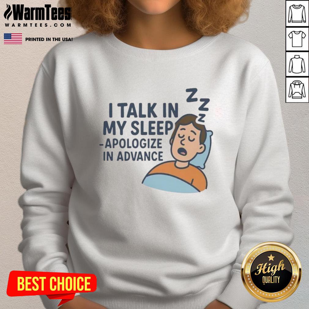 Awesome I Talk In My Sleep Apologize In Advance T-Shirt - Image 5