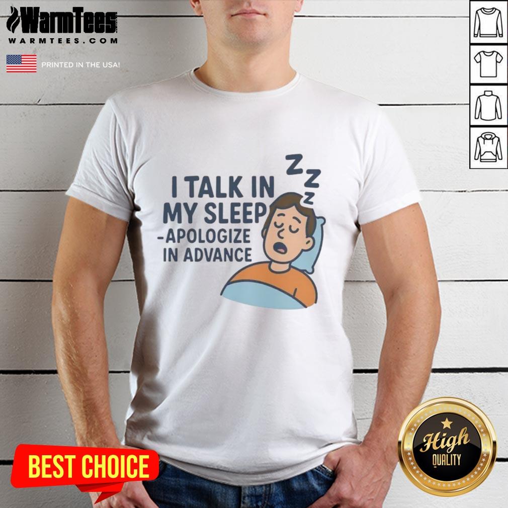 Awesome I Talk In My Sleep Apologize In Advance T-Shirt