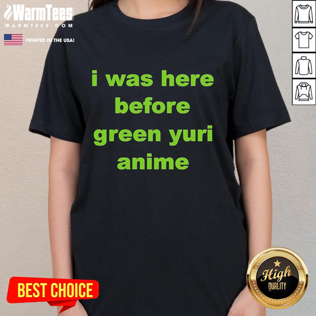 Awesome I Was Here Before Green Yuri Anime T-Shirt - Image 3