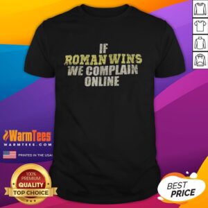 Awesome If Roman Wins We Complain Online T-Shirt