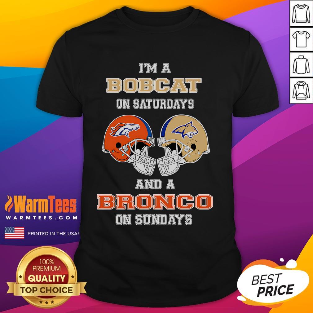 Awesome I'm A Bobcats On Saturdays And A Bronco On Sundays T-Shirt