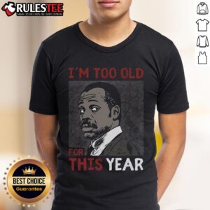 Awesome I'm Too Old For This Year T-Shirt