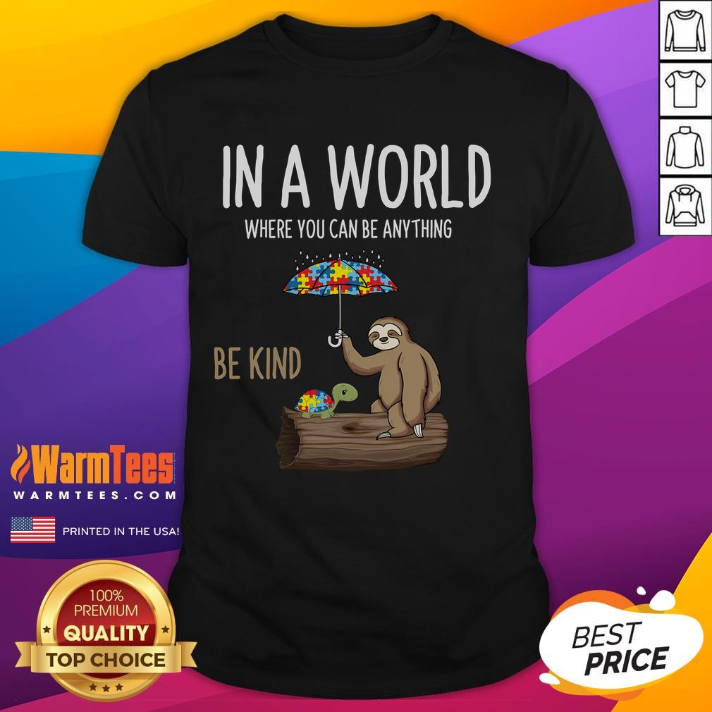 Awesome In A World Where You Can Be Anything Be Kind Autism Awareness Sloth Turtle T-Shirt