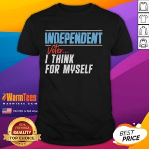 Awesome Independent Voter I Think For Myself T-Shirt
