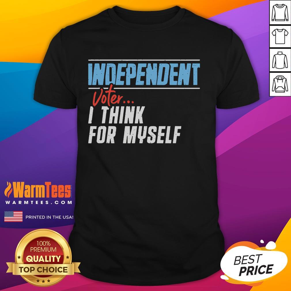 Awesome Independent Voter I Think For Myself T-Shirt