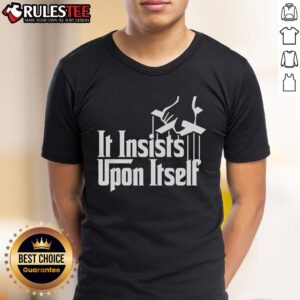 Awesome It Insists Upon Itself T-Shirt
