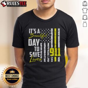 Awesome It's A Beautiful Day To Save Lives 911 Dispatcher Operator T-Shirt