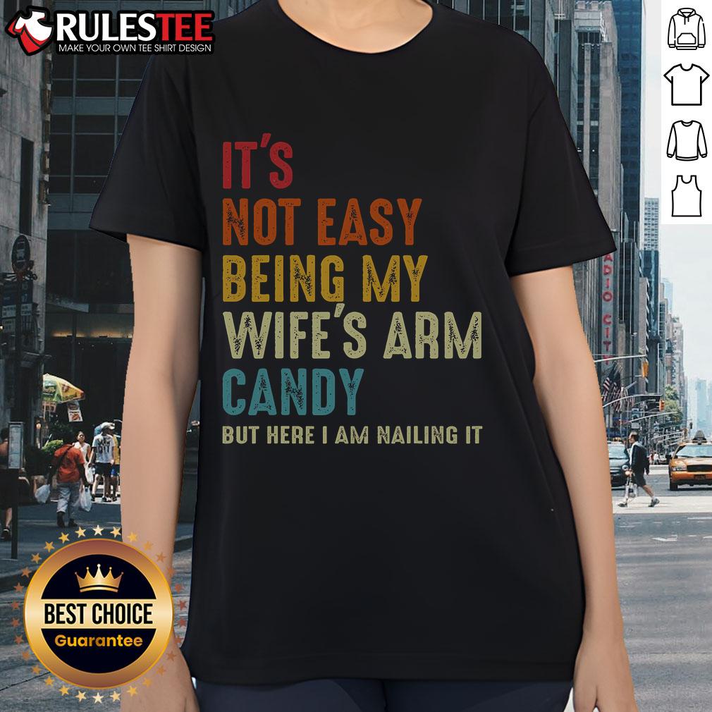 Awesome It's Not Easy Being My Wife's Arm Candy But Here I Am Nailing It T-Shirt - Image 3