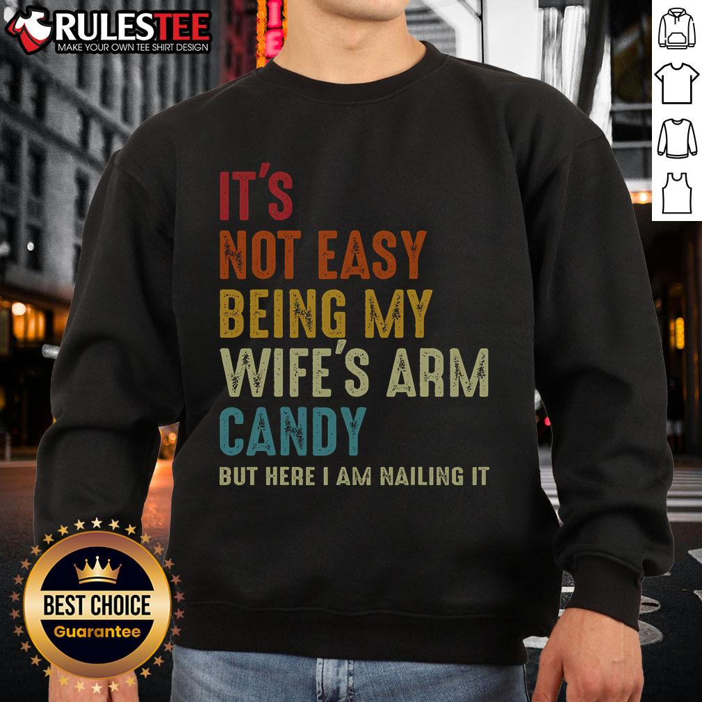 Awesome It's Not Easy Being My Wife's Arm Candy But Here I Am Nailing It T-Shirt - Image 5