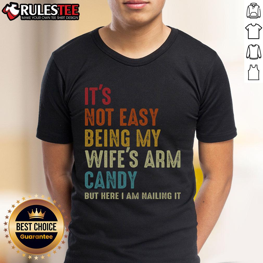 Awesome It's Not Easy Being My Wife's Arm Candy But Here I Am Nailing It T-Shirt