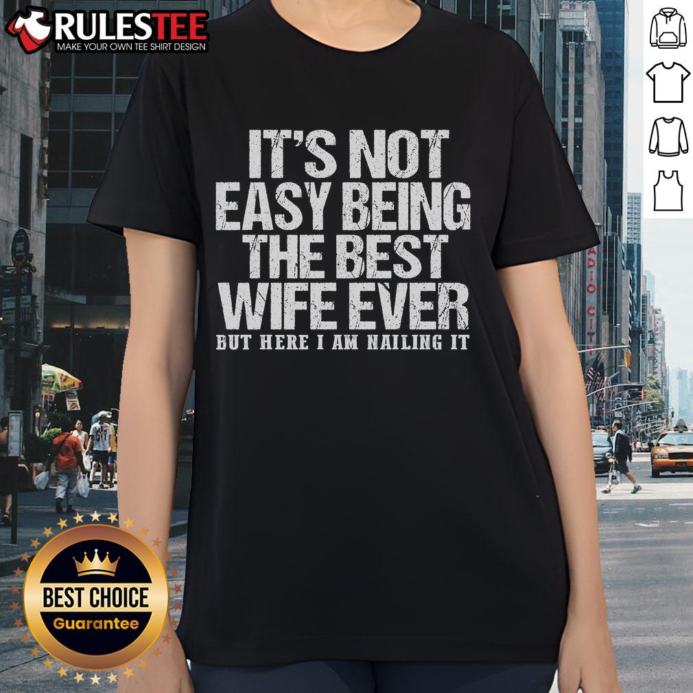 Awesome It's Not Easy Being The Best Wife Ever But Here I Am Nailing It T-Shirt - Image 3