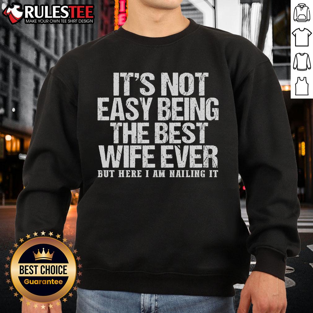 Awesome It's Not Easy Being The Best Wife Ever But Here I Am Nailing It T-Shirt - Image 5