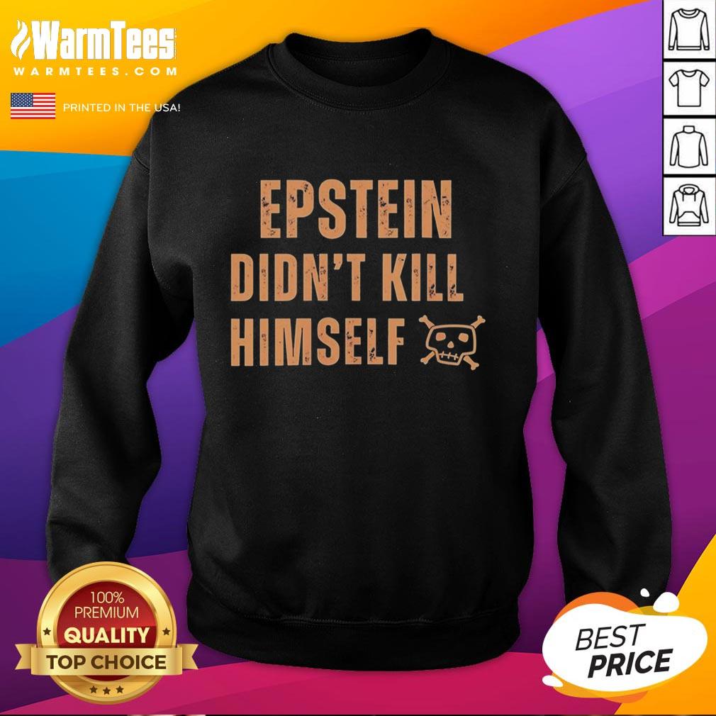 Awesome Jeffrey Epstein Didn't Kill Himself Quote T-Shirt - Image 5