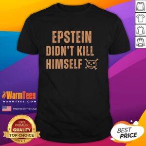 Awesome Jeffrey Epstein Didn't Kill Himself Quote T-Shirt