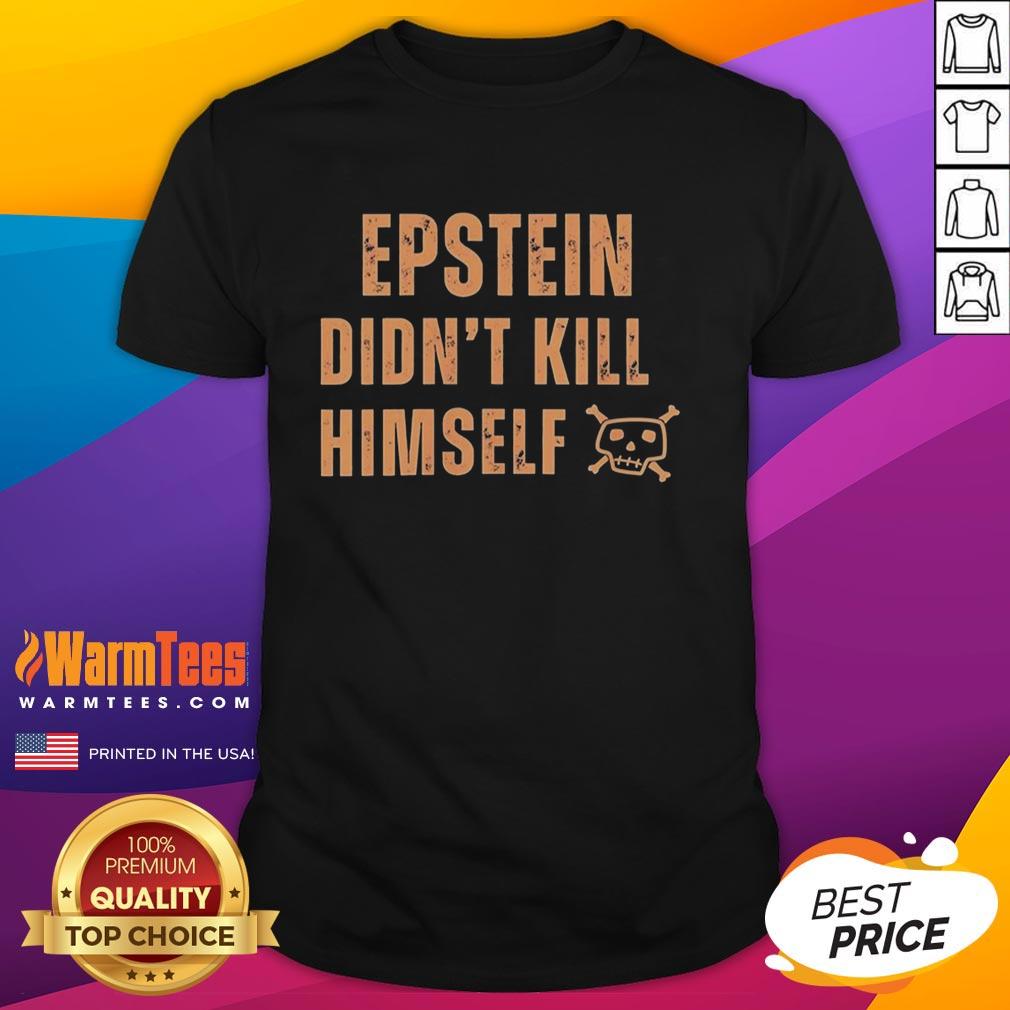 Awesome Jeffrey Epstein Didn't Kill Himself Quote T-Shirt