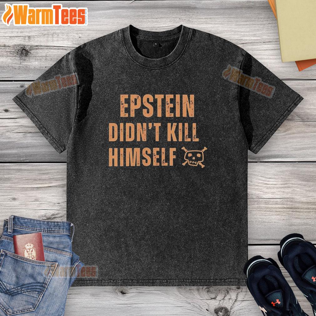 Awesome Jeffrey Epstein Didn't Kill Himself Quote T-Shirt - Image 6
