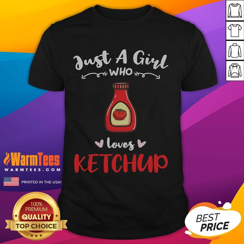 Awesome Just A Girl Who Loves Ketchup Shirt