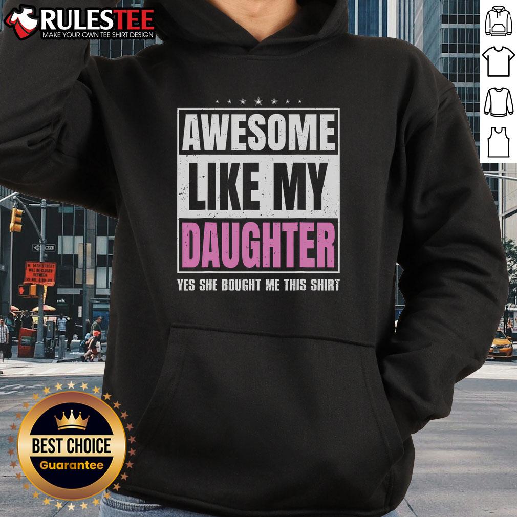 Awesome Like My Daughter Yes She Bought Me This Fathers Day T-Shirt - Image 2