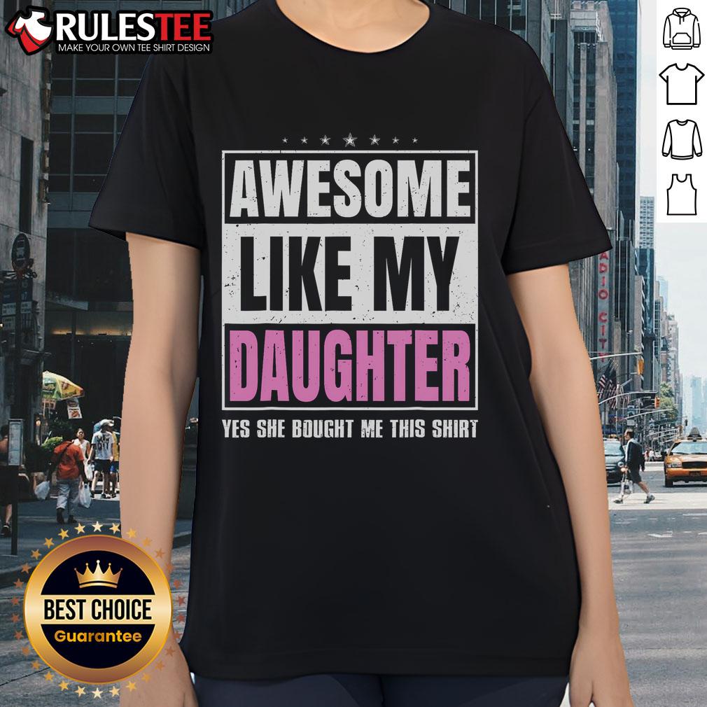 Awesome Like My Daughter Yes She Bought Me This Fathers Day T-Shirt - Image 3
